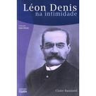 Léon Denis na Intimidade - O CLARIM Léon Denis na Intimidade - O CLARIM