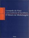 Leonardo da vinci e uma lembrança de sua infância / o moisés de michelangelo Leonardo da vinci e uma lembrança de sua infância / o moisés de michelangelo