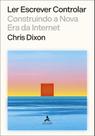 Ler Escrever Controlar - Construindo A Nova Era Da Internet