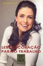 Leve o Coração Para o Trabalho - QUALITYMARK EDITORA
