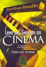 Leve seu Gerente ao Cinema - Filmes que Ensinam - Editora Alta Books