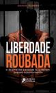 Liberdade roubada: o drama de pessoas que foram presas injustamente
