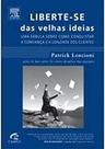 Liberte-Se das Velhas Ideias Patrick Lencioni Liberte-Se das Velhas Ideias Patrick Lencioni