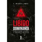 Libido Dominandi: Libertação sexual e controle político (E. Michael Jones)