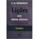 Lições Aos Meus Alunos Charles Spurgeon Vol. 2 Lições Aos Meus Alunos Charles Spurgeon Vol. 2