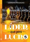 Líder Que Gera Lucro - Estratégias de Liderança para Aumentar Lucros Líder Que Gera Lucro - Estratégias de Liderança para Aumentar Lucros