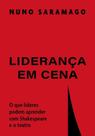 Liderança Em Cena - O Que Líderes Podem Aprender Com Shakespeare E O Teatro