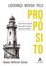 Liderança Movida Pelo Propósito - Como Se Tornar Um Grande Líder Criando Uma Cultura De Liderança Su