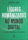 Líderes Humanizados No Mundo Digital - A Transformação Necessária