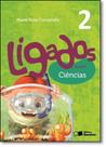 Ligados.com - Ciências - 2º Ano - Acompanha Caderno de Atividades - SARAIVA (DIDATICOS) - GRUPO SOMOS k12 Ligados.com - Ciências - 2º Ano - Acompanha Caderno de Atividades - SARAIVA (DIDATICOS) - GRUPO SOMOS k12