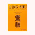 Ling-Shu. Base da Acupuntura Tradicional Chinesa Ling-Shu. Base da Acupuntura Tradicional Chinesa