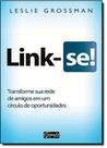 Link-se! - Transforme sua Rede de Amigos em um Círculo de Oportunidades - GENTE