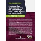 Liquidacao, Cumprimento de Sentenca e do Processo de Execucao na Pratica Fo Liquidacao, Cumprimento de Sentenca e do Processo de Execucao na Pratica Fo