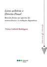 Livre arbítrio e direito penal - Revisão frente aos aportes da neurociência e à evolução dogmática Livre arbítrio e direito penal - Revisão frente aos aportes da neurociência e à evolução dogmática