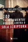 Livro - 100 Argumentos Bíblicos Contra o Sola Scriptura