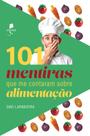 Livro - 101 mentiras que me contaram sobre alimentação