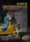 Livro - 30 Anos da Constituição Brasileira-Democracia, Direitos Fundamentais e Instituições - 1ª Edição 2018