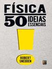Livro - 50 Ideias Essenciais - Fisica - PE DA LETRA