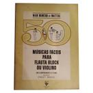 Livro 50 músicas fáceis para flauta block ou violino de nair roméro de matos (estoque antigo )