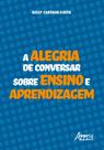 Livro - A alegria de conversar sobre ensino e aprendizagem Livro - A alegria de conversar sobre ensino e aprendizagem