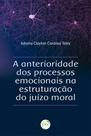 Livro - A Anterioridade Dos Processos Emocionais Na Estruturação Do Juízo Moral