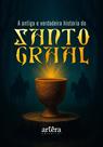 Livro - A Antiga e Verdadeira História do Santo Graal