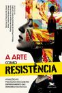 Livro - A arte como resistência Livro - A arte como resistência