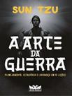 Livro A Arte da Guerra Planejamento Estratégia e Liderança em 13 Lições Sun Tzu