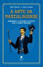 Livro - A Arte Da Masculinidade - Habilidades E Costumes Clássicos Para O Homem Moderno