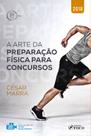 Livro - A arte da preparação física para concursos - 1ª edição - 2018 Livro - A arte da preparação física para concursos - 1ª edição - 2018