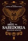 Livro - A Arte da Sabedoria: Edição com prefácio de Clóvis de Barros Filho Livro - A Arte da Sabedoria: Edição com prefácio de Clóvis de Barros Filho