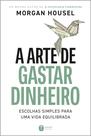 Livro - A arte de gastar dinheiro: Escolhas simples para uma vida equilibrada – Do mesmo autor de "A psicologia financeira"
