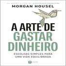 Livro A arte de gastar dinheiro: Escolhas simples para uma vida equilibrada