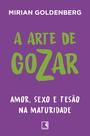 Livro A Arte de Gozar: Amor, Sexo e Tesão na Maturidade Mirian Goldenberg