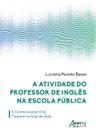 Livro - A atividade do professor de inglês na escola pública: a comunicação oral presente na sala de aula Livro - A atividade do professor de inglês na escola pública: a comunicação oral presente na sala de aula