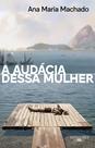 Livro - A audácia dessa mulher (Nova edição)