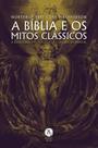 Livro - A Bíblia e os mitos clássicos: a estrutura mitológica da cultura ocidental