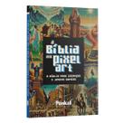 Livro - A Bíblia Em Pixel Art | A Bíblia Para Crianças Jovens Gamers