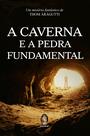 Livro - A caverna e a pedra fundamental Livro - A caverna e a pedra fundamental