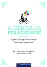 Livro - A Ciência Da Felicidade - E Como Isso Pode Realmente Funcionar Para Você