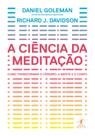 Livro - A ciência da meditação - Como transformar o cérebro, a mente e o corpo