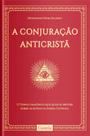 Livro - A Conjuração Anticristã. O Tempo Maçônico que Quer Se Erguer Sobre as Ruínas da Igreja Católica