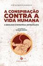 Livro - A Conspiração Contra a Vida Humana