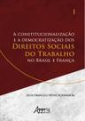 Livro - A constitucionalização e a democratização dos direitos sociais do trabalho no Brasil e França