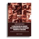 Livro - A construção da imagem do criminoso pela sociedade midiática e racismo