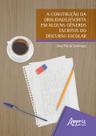 Livro - A Construção da Oralidade/Escrita em Alguns Gêneros Escritos do Discurso Escolar Livro - A Construção da Oralidade/Escrita em Alguns Gêneros Escritos do Discurso Escolar