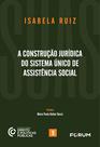 Livro - A construção jurídica do Sistema Único de Assistência Social Livro - A construção jurídica do Sistema Único de Assistência Social