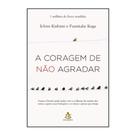 Livro A Coragem de Não Agradar Livro A Coragem de Não Agradar