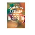 Livro A Coragem de Ser Imperfeito - Brené Brown