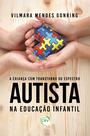 Livro - A criança com transtorno do espectro autista na educação infantil